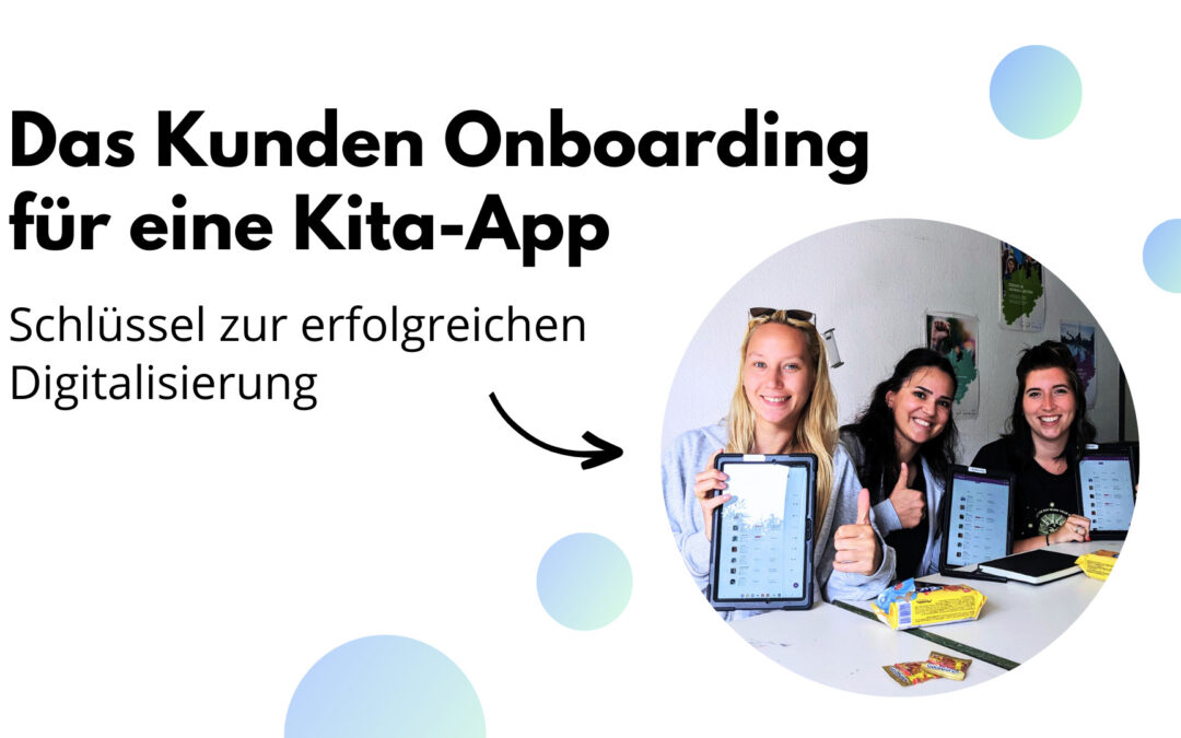Kunden Onboarding für eine Kita App als Schlüssel zur Kita Digitalisierung